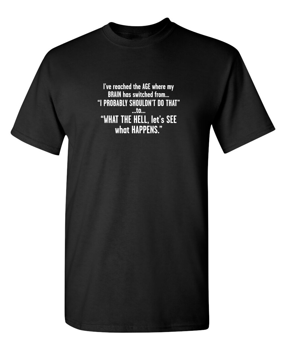 I’ve Reached The Age Where My Sarcastic Humor Graphic Novelty Funny T Shirt