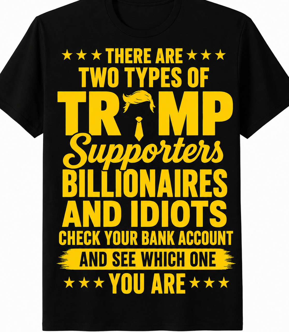 Two types of TRUMP supporters Billionaires and idiots…Funny T shirt tee