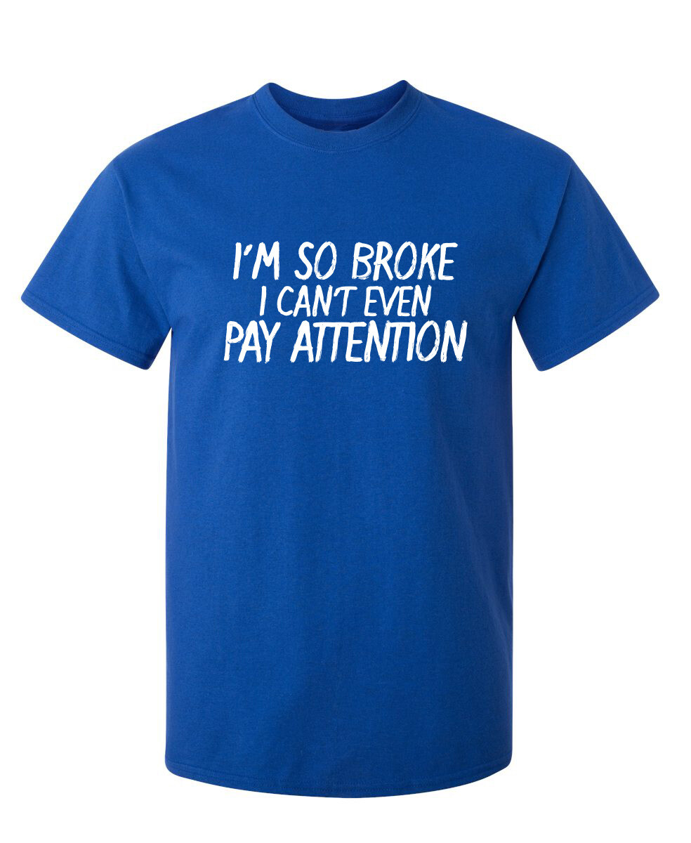I Can’t Even Pay Humor Graphic Novelty Super Soft Ring Spun Funny T Shirt