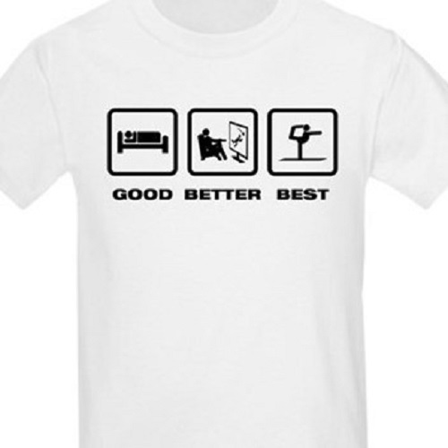 Good Better Best T shirt tee Sleep TV Funny all sizes available
