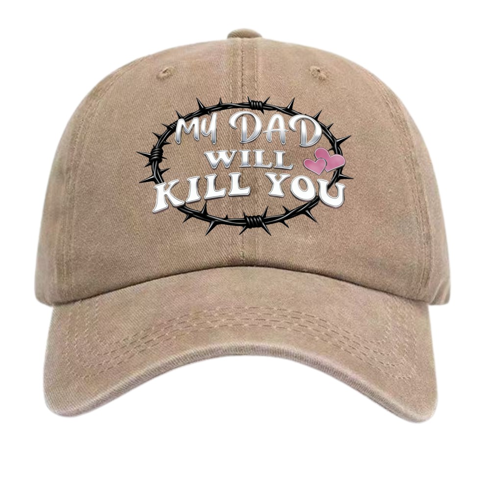 “My Dad Will Kill You” Funny Protective Dad Washed Dad Hat