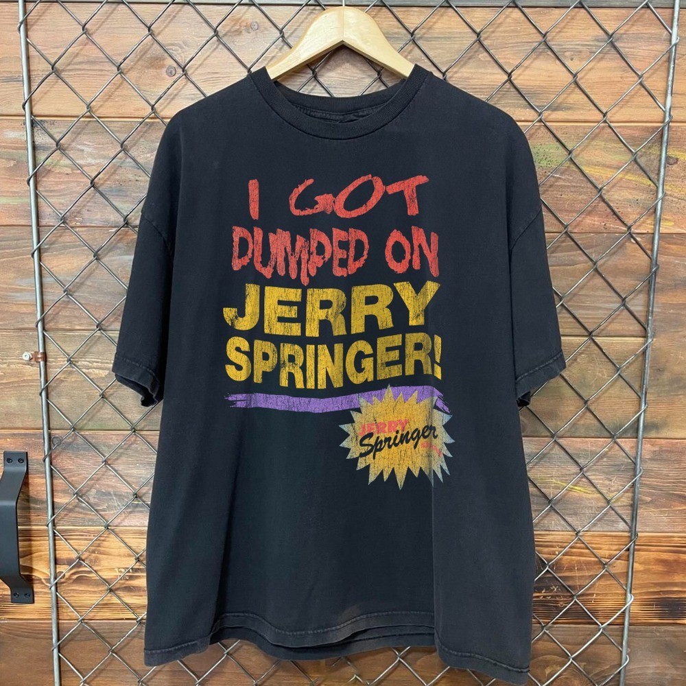 RETRO 90’S I GOT DUMPED ON JERRY SPRINGER GRAPHIC T-SHIRT S-5XL
