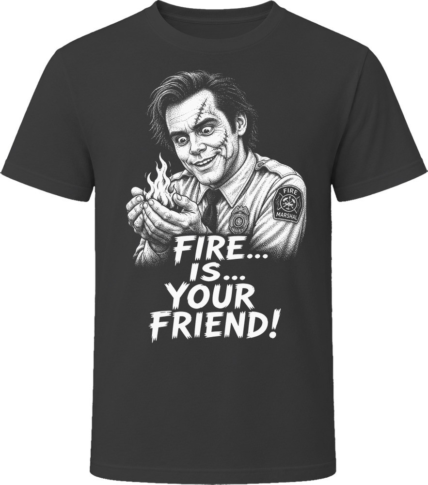 Fire Marshal Bill Fire Is Your Friend Classic Comedy Sketch T Shirt