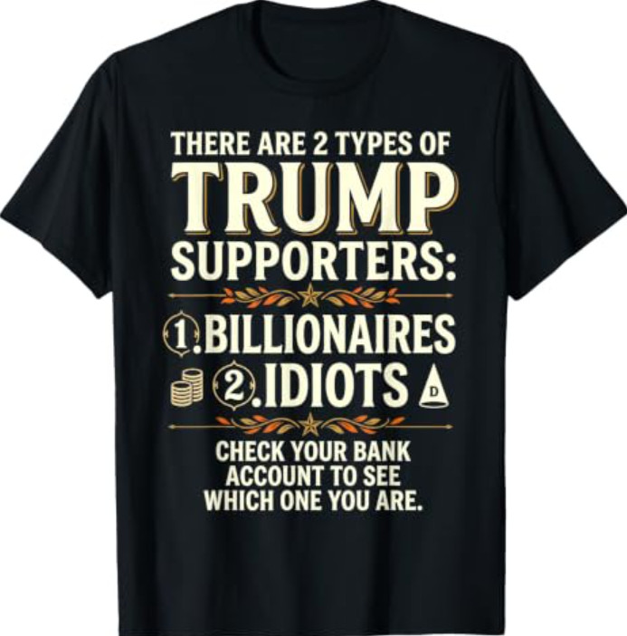 Funny There are Two Types of Trump Supporters Billionaires T-Shirt