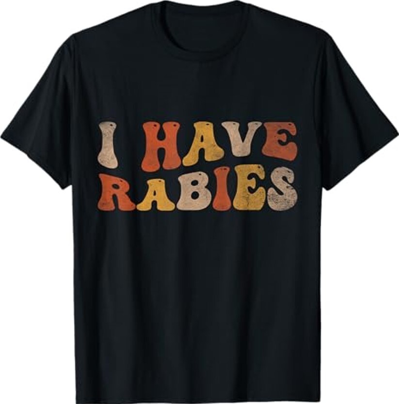 I Have Rabies Cool Present Colors Gift Funny Ladies’ Crewneck T-Shirt