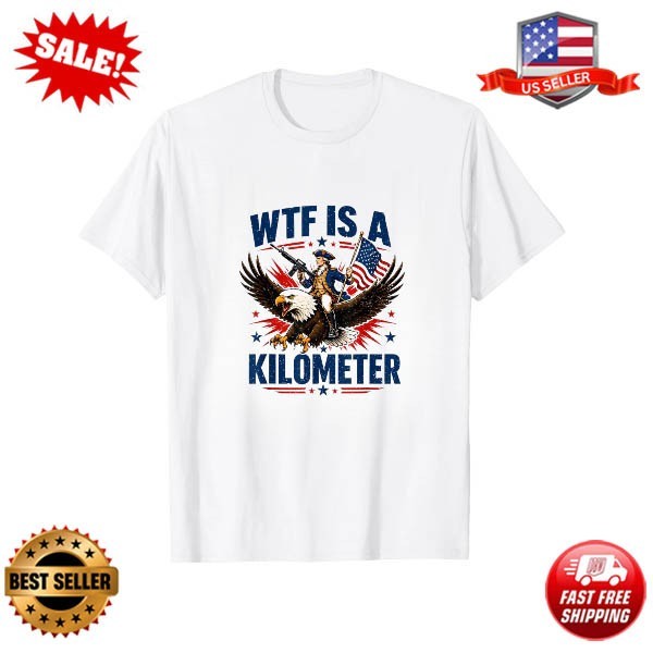 WTF is A Kilometer Patriotic Eagle Humor Funny 4th of July T-Shirt