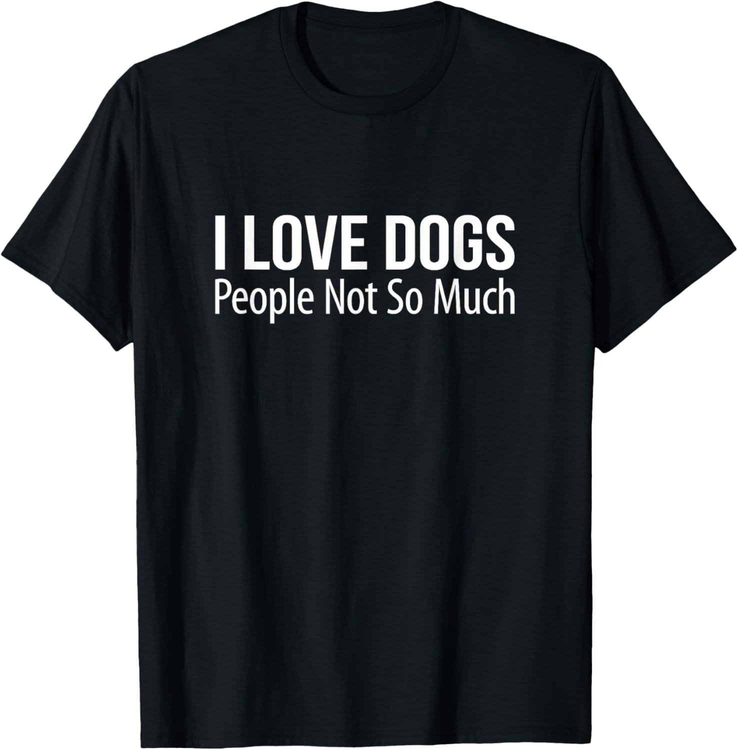 I Love Dogs – People Not So Much – T-Shirt