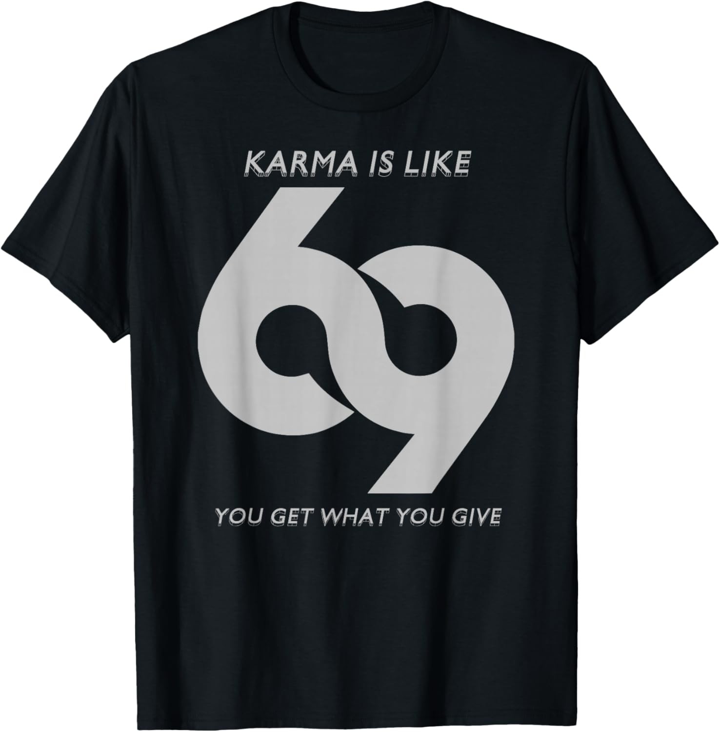 Karma is Like #69 Unisex T-Shirt