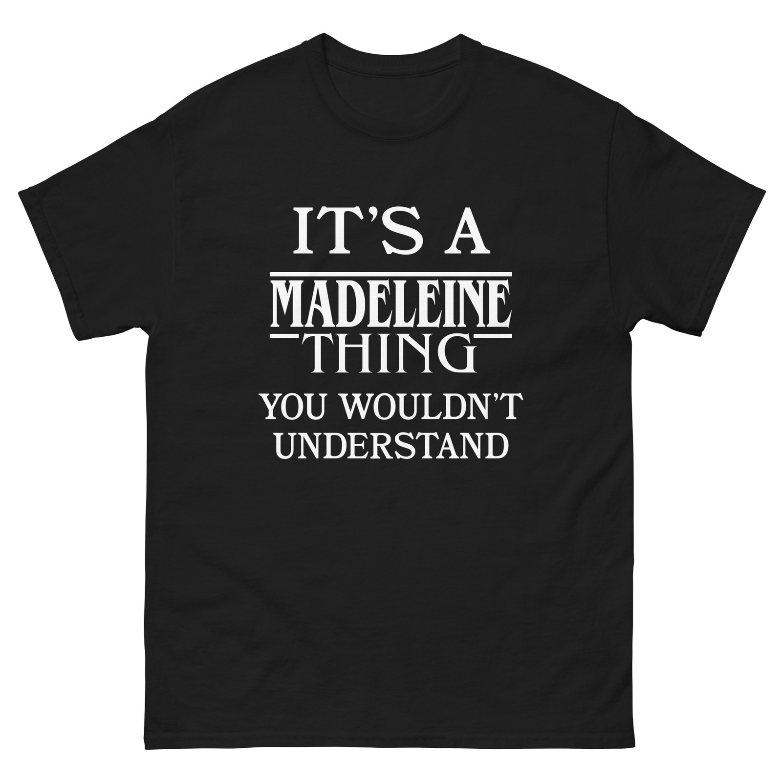 It’s a Madeleine Thing You Wouldn’t Understand TShirt