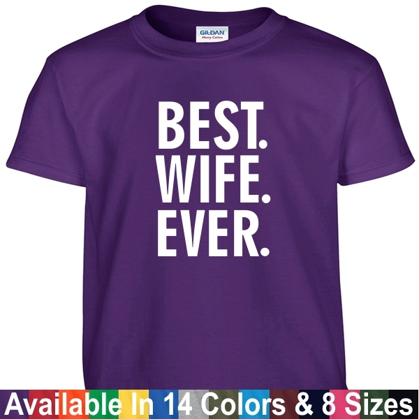 Best WIFE Ever T Shirt Mothers Day Birthday Wifey Mom Gift Tee T Shirt