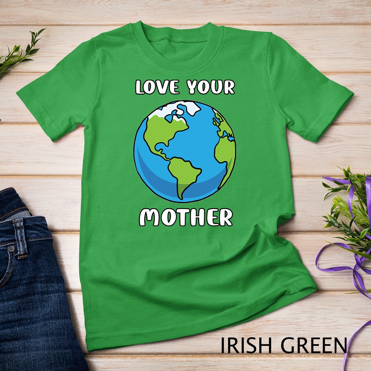 Earth Day Every Day Love Your Mother Planet Environmentalist Tee Unisex T-shirt