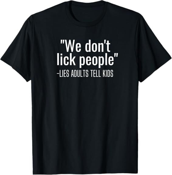 NEW LIMITED We Don’t Lick People Funny Parent Sayings Adult Humor T-Shirt S-5XL