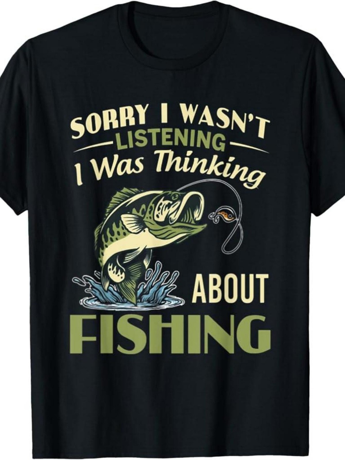 Sorry I Wasn’t Listening Thinking About Fishing T-Shirt | Fisherman Graphic Tee