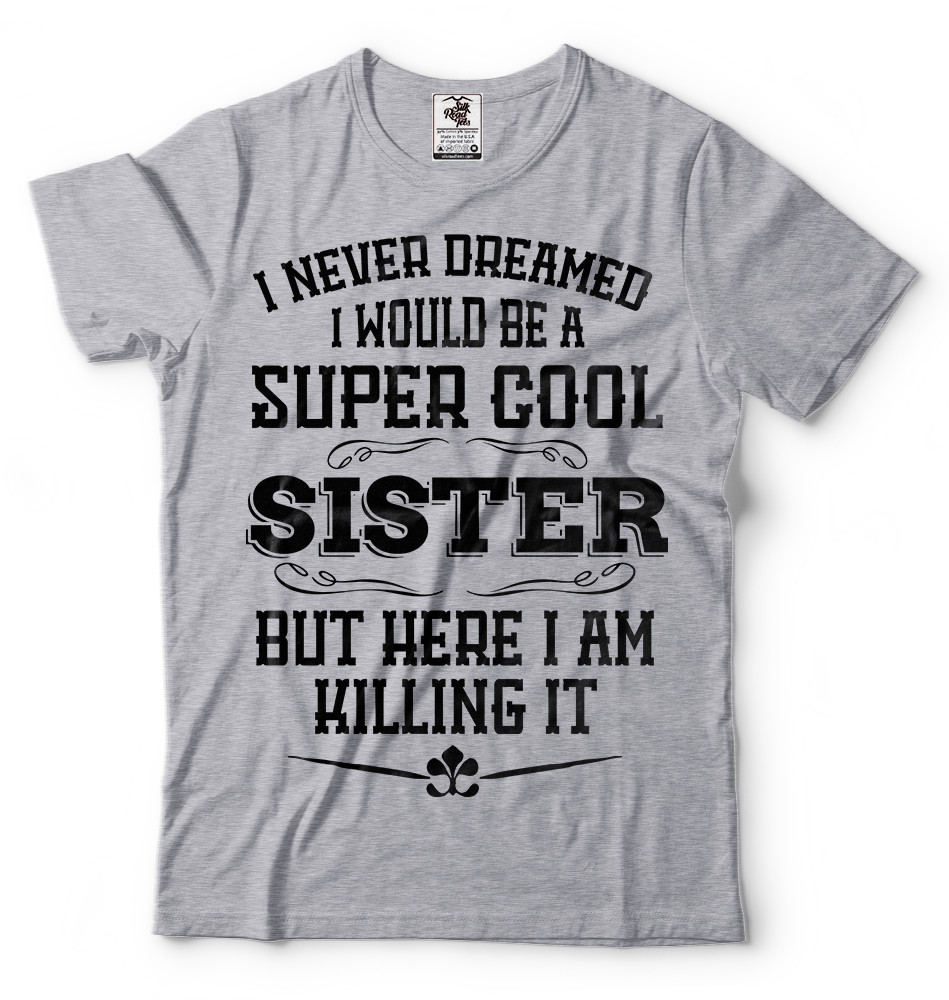 Gift For Sister Funny Super Cool Sister T-shirt Birthday Gift For Sister Shirt
