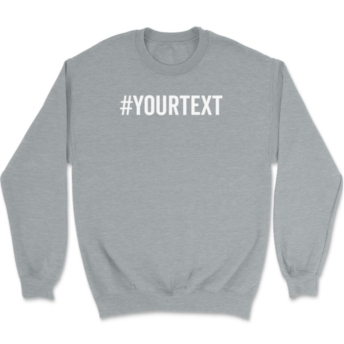 Hashtag Your Text Here Sweatshirt Custom Personalized Gift