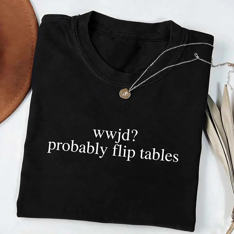 Funny Christian Shirt, WWJD Probably Flip Tables, Sarcastic Christian T-shirt