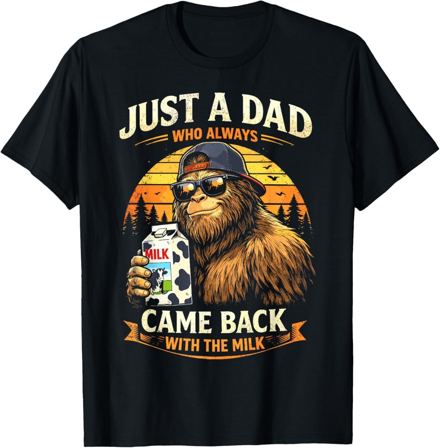 Just A Dad Who Always Came Back with The Milk _ Bigfoot Papa Gift Unisex T-Shirt