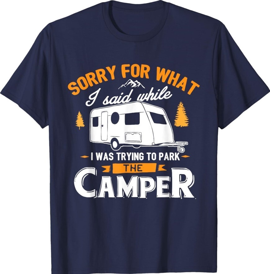 Sorry For What I Said While I Was Parking The Camper Unisex T-Shirt