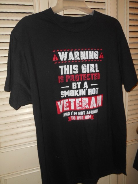 Military! NWOT “WARNING THIS GIRL is Protected by a Smokin’ Hot Vet”(Lg.)T-Shirt