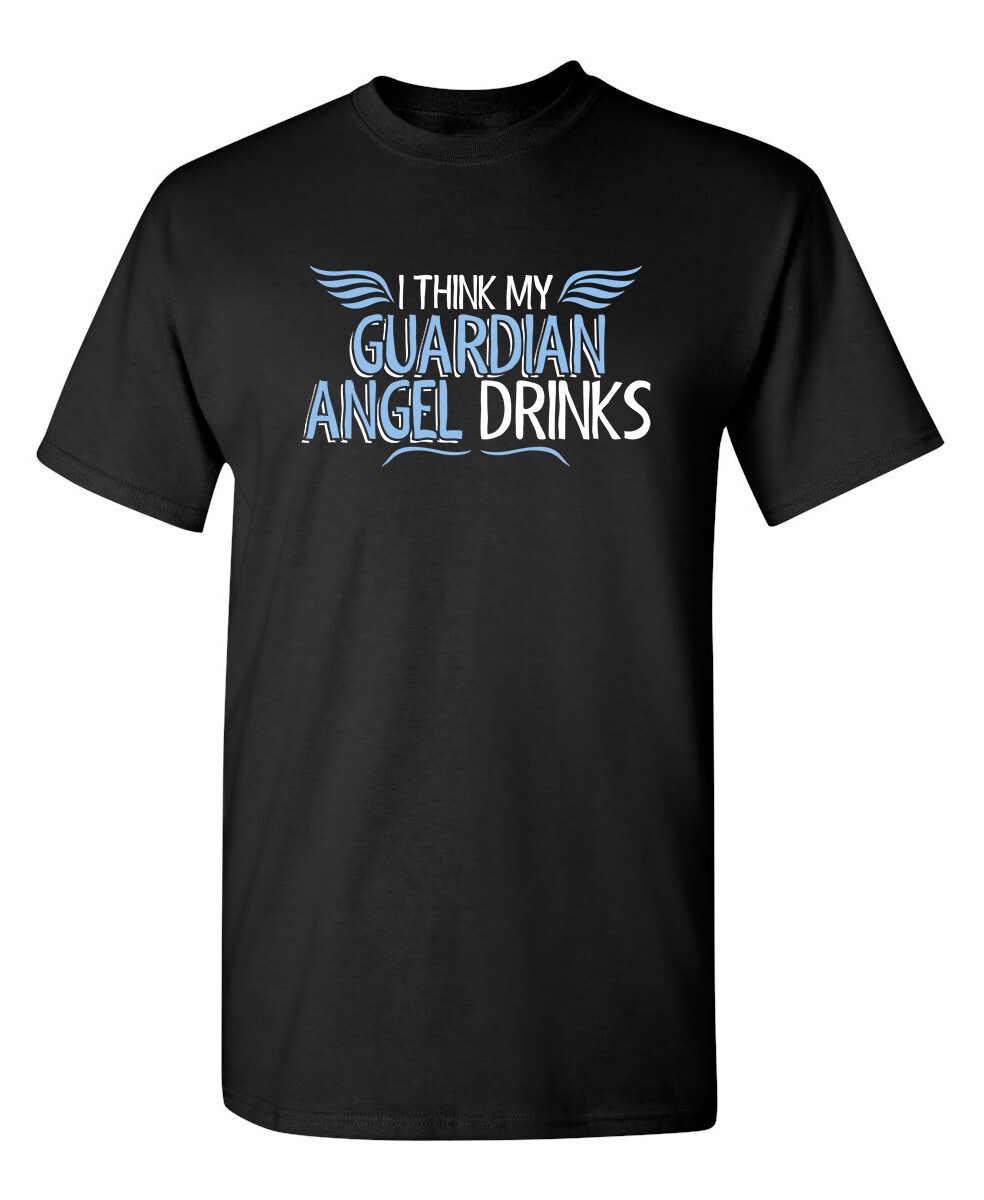 My Guardian Angel Drinks Sarcastic Humor Graphic Novelty Funny T Shirt
