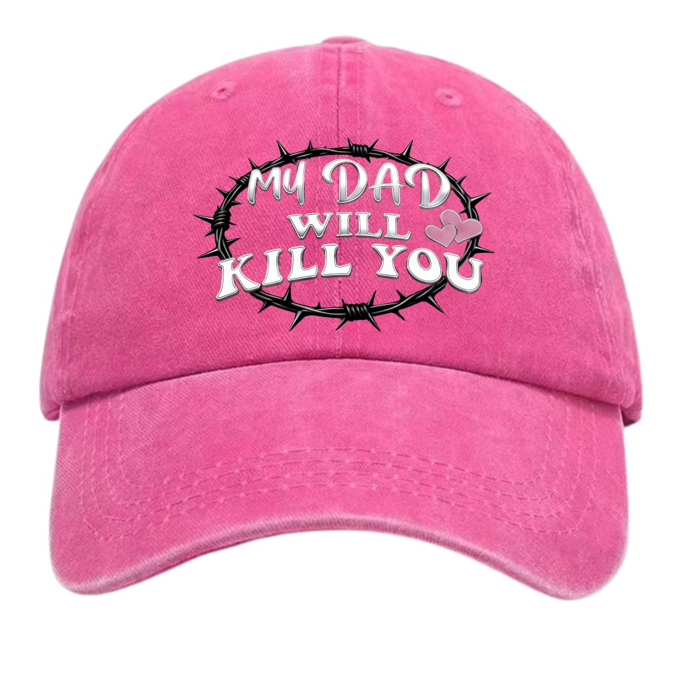 “My Dad Will Kill You” Funny Protective Dad Washed Dad Hat