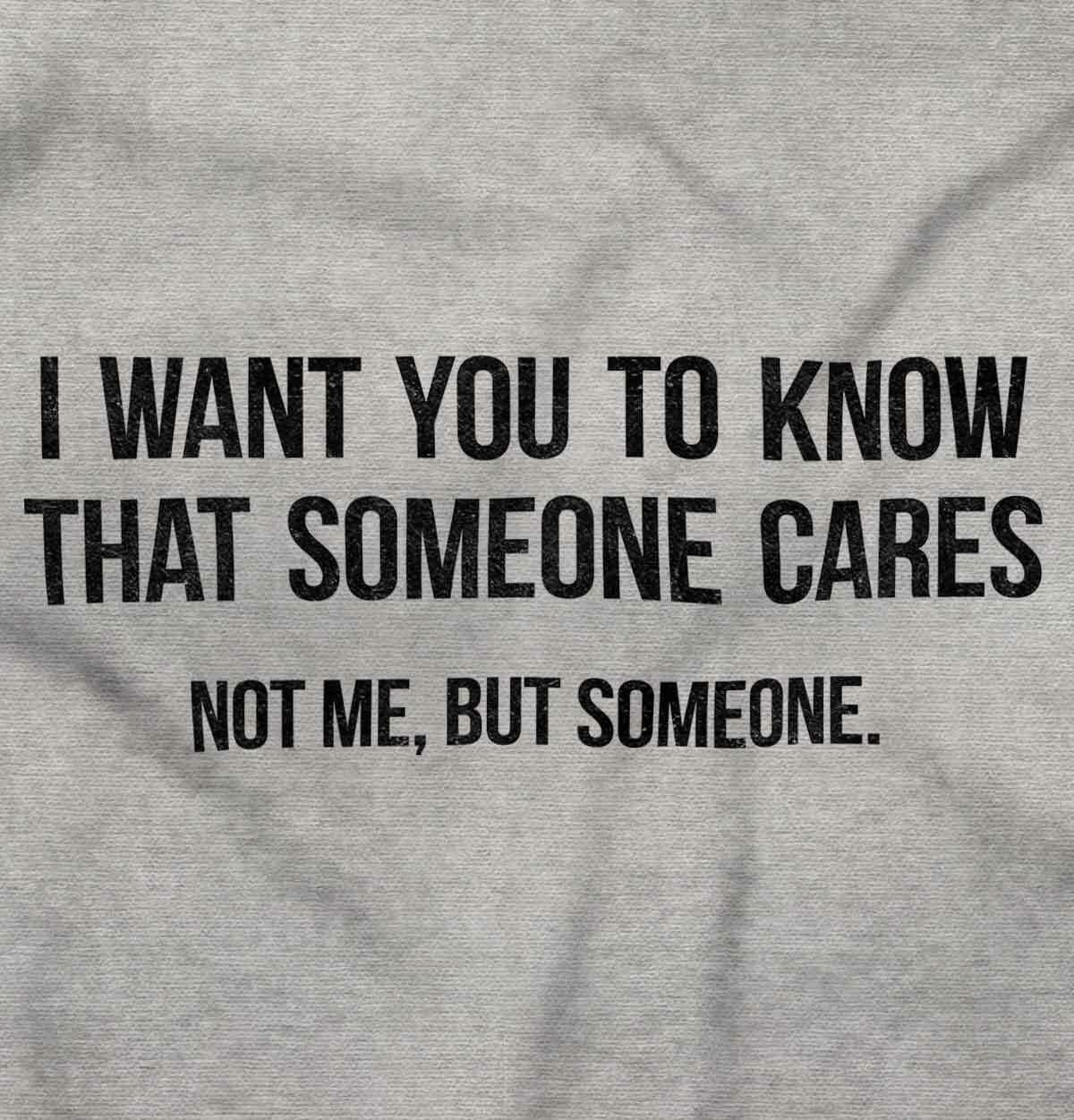 Someone Cares Not Me Sarcastic Rude Funny Womens or Mens Crewneck T Shirt Tee