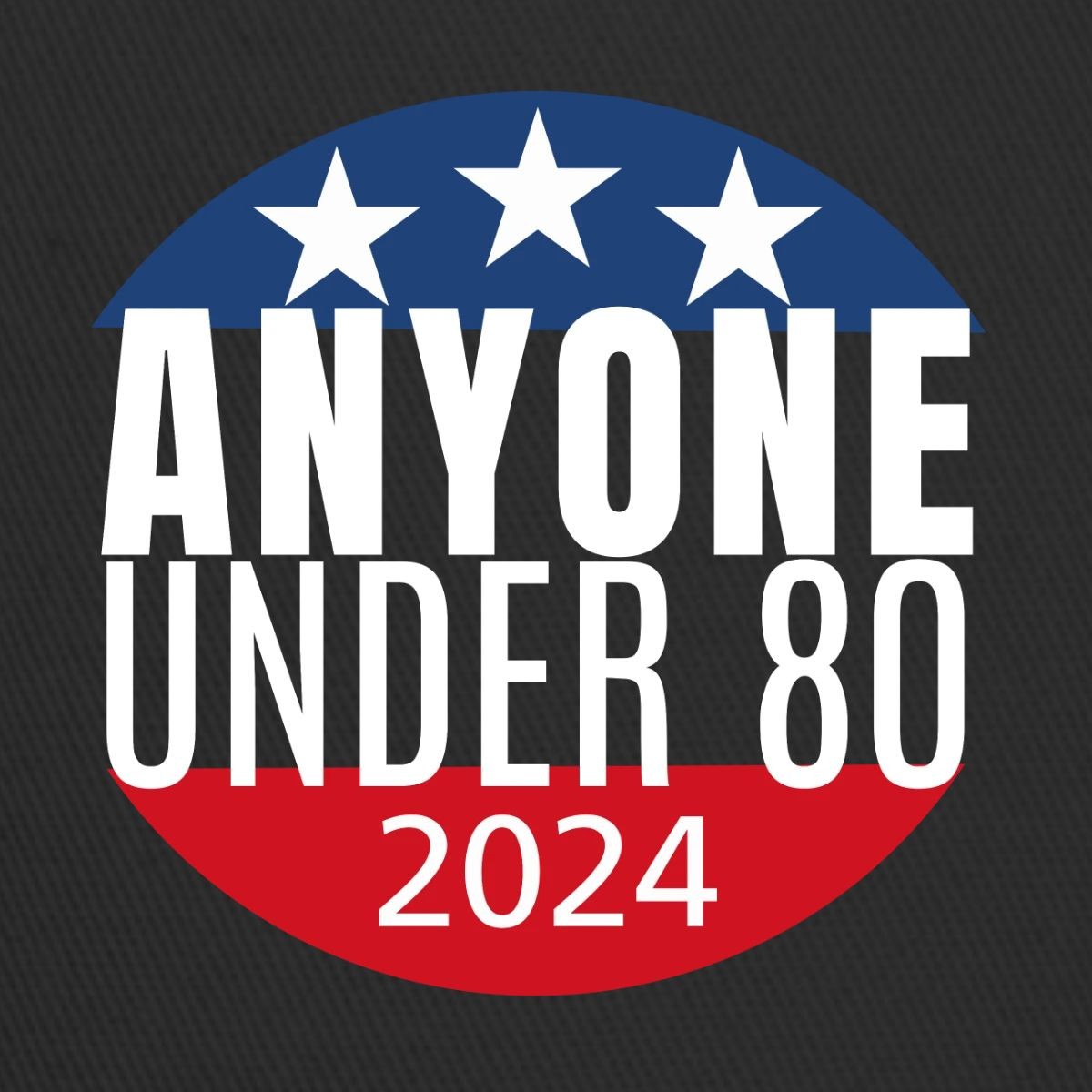 Presidential Election Anyone Under 80 For President 2024 Trucker Hat