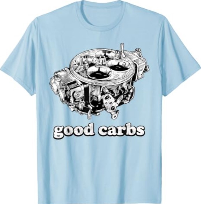 Good Carbs 4 Barrel Carburetor Car Enthusiast Mechanic Car T-Shirt