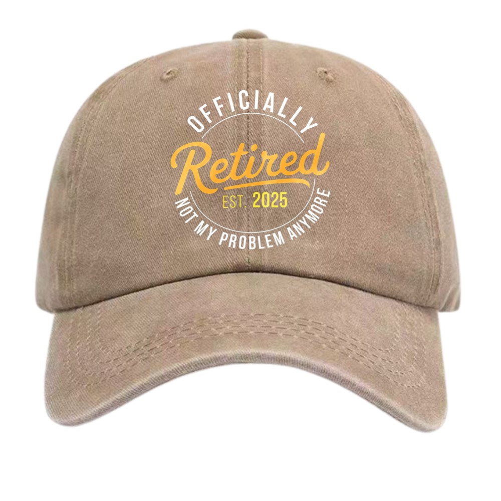 Funny 2025 Retired Not My Problem Anymore Vintage Washed Retirement Gift Dad Hat