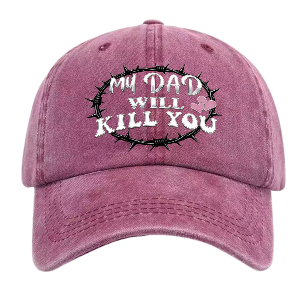 “My Dad Will Kill You” Funny Protective Dad Washed Dad Hat