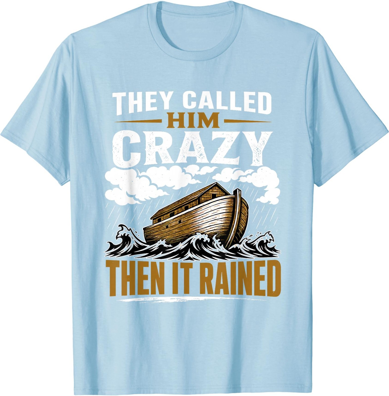 They Called Him Crazy Then It Rained T-Shirt