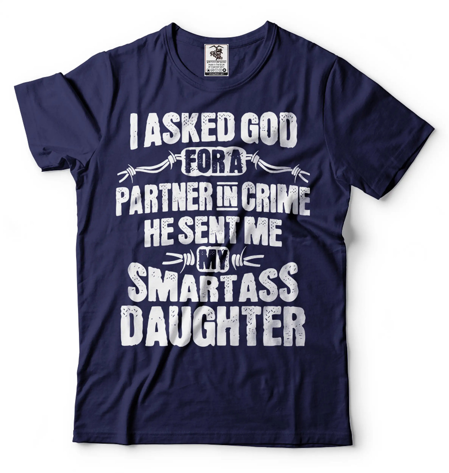 I Asked God For A Partner In Crime Shirt He Send Me SmartAss Daughter Tee