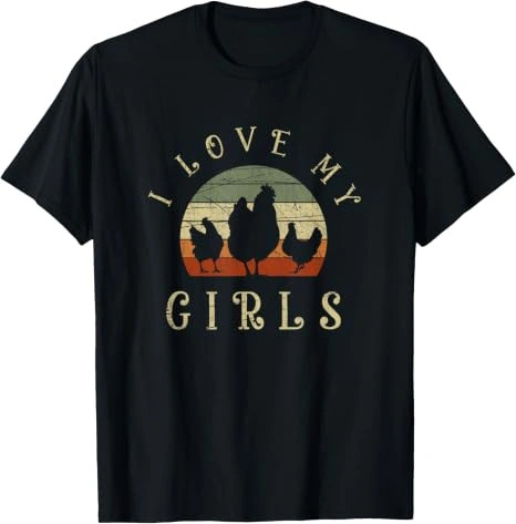 I Love My Girls Funny Farm Bird Animal Farmer Retro Chicken T-Shirt
