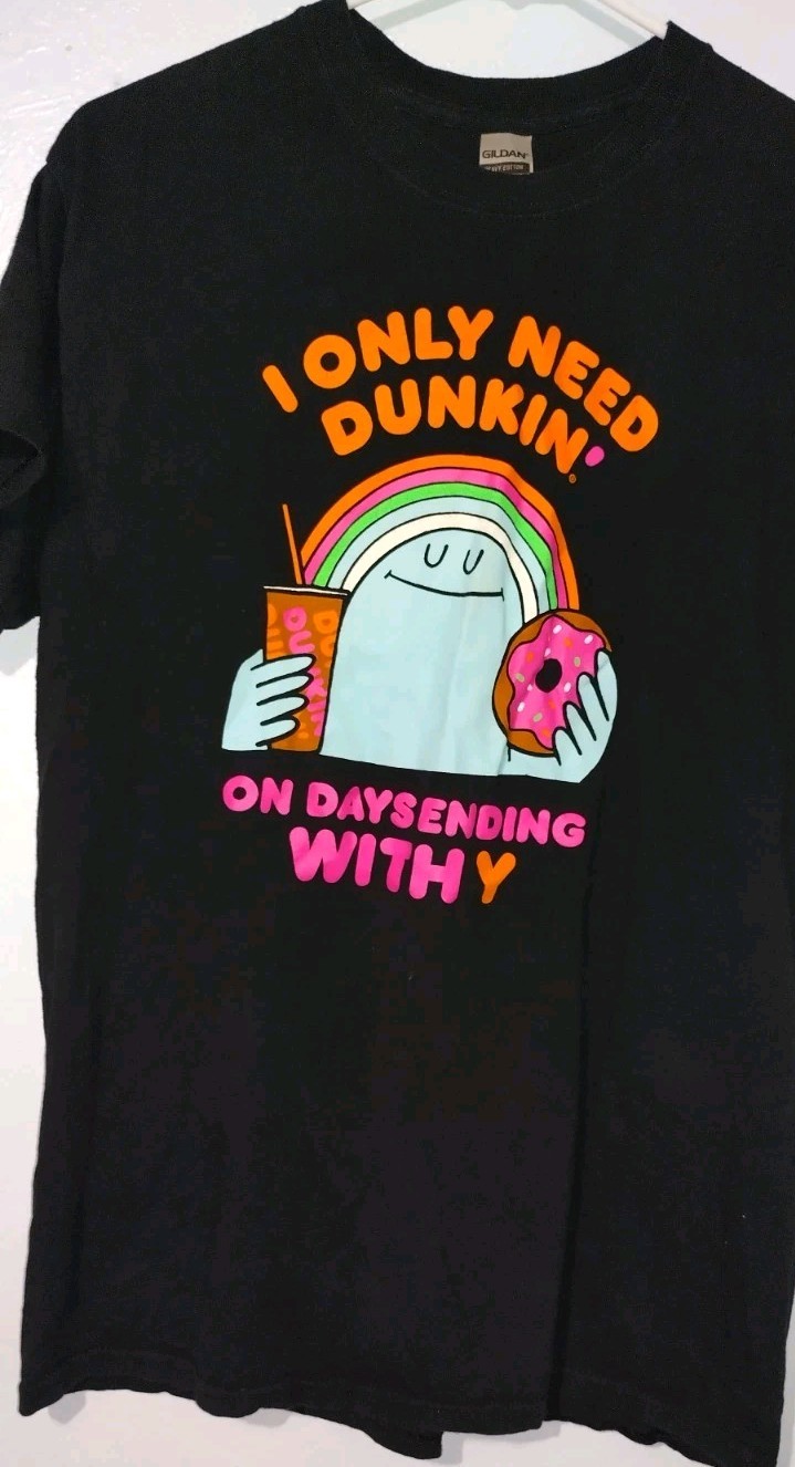 Dunkin Donuts “I Only Need Dunkin on Days ending with Y” Men & Women T-Shirt M