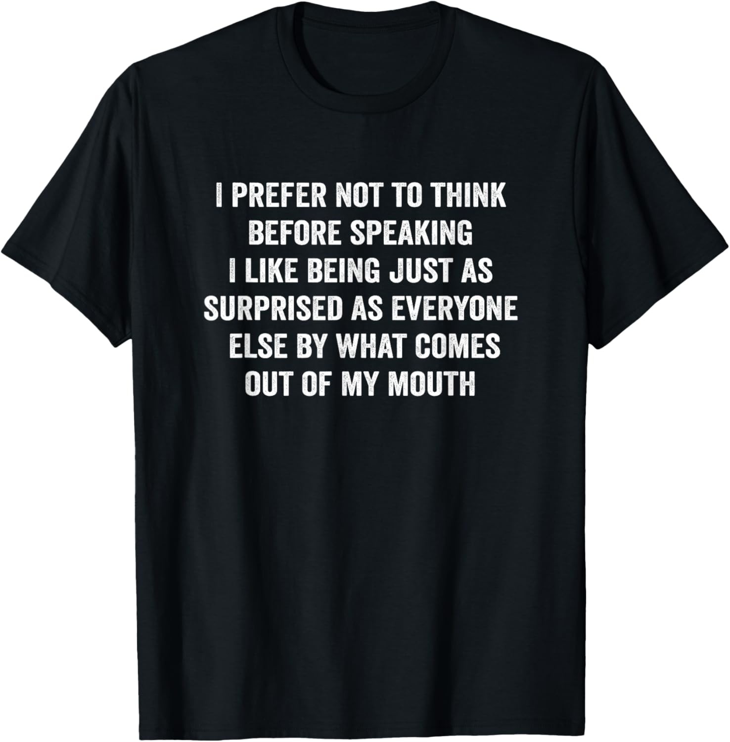 Funny Saying Slogan I Prefer Not To Think Before Speaking T-Shirt