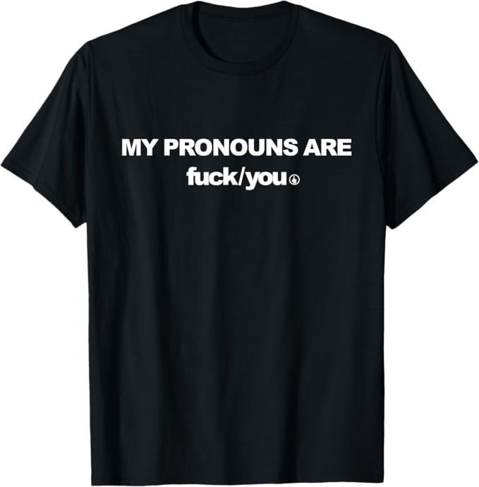 My Pronouns Are Fuc k You Funny Meme Sarcastic Quote Saying Retro Men’s T-Shirt