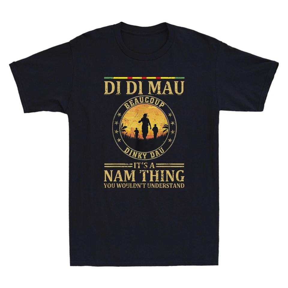 Di Di Mau Dinky Dau It’s Nam Thing Funny Vietnam Veteran Quote Men’s T-Shirt Tee