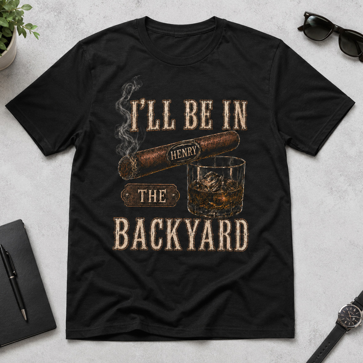 Custom I’ll Be In The Backyard T-Shirt, Cigar and Whiskey Tee, Husband Gift Idea