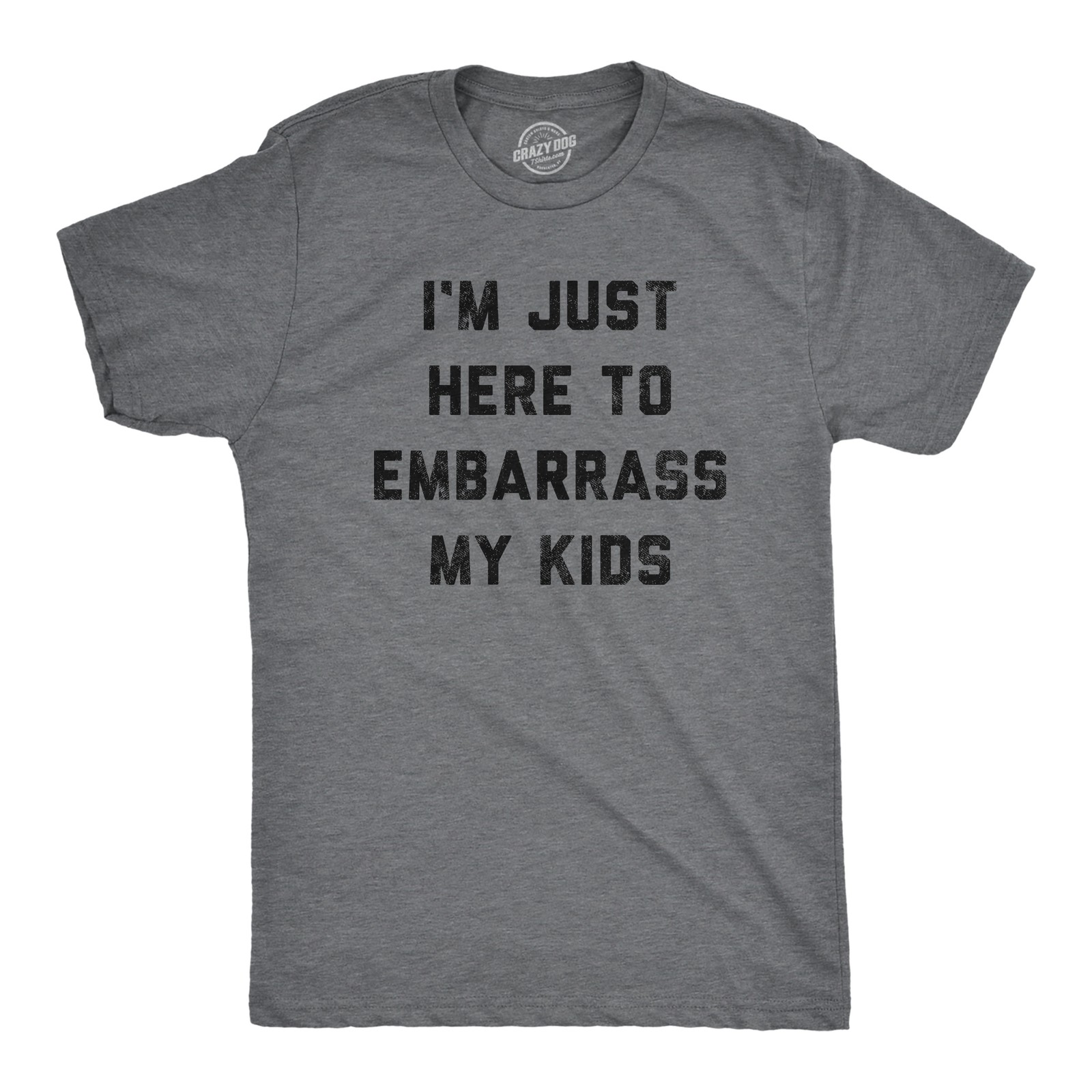 Mens Im Just Here to Embarrass My Kids T Shirt Funny Parenting Novelty Gift for