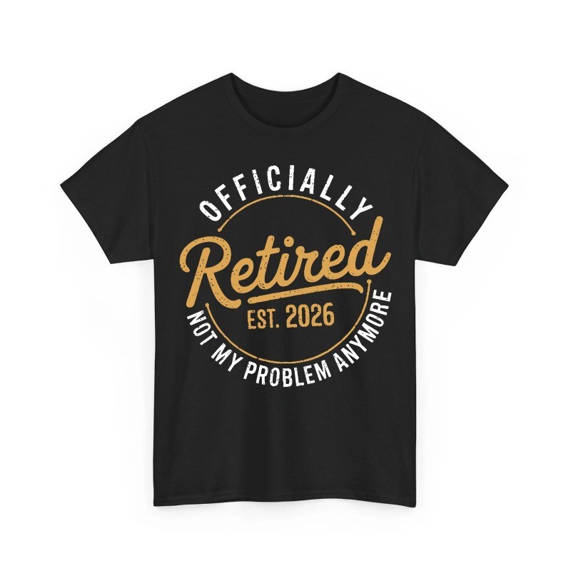 Retirement 2026 Retired 2026 Not My Problem Anymore Funny Unisex T-Shirt