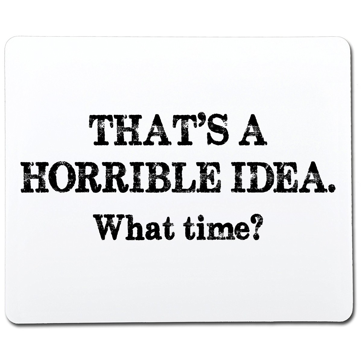 That’s A Horrible Idea What Time Sarcastic Humor Graphic Novelty Funny T Shirt