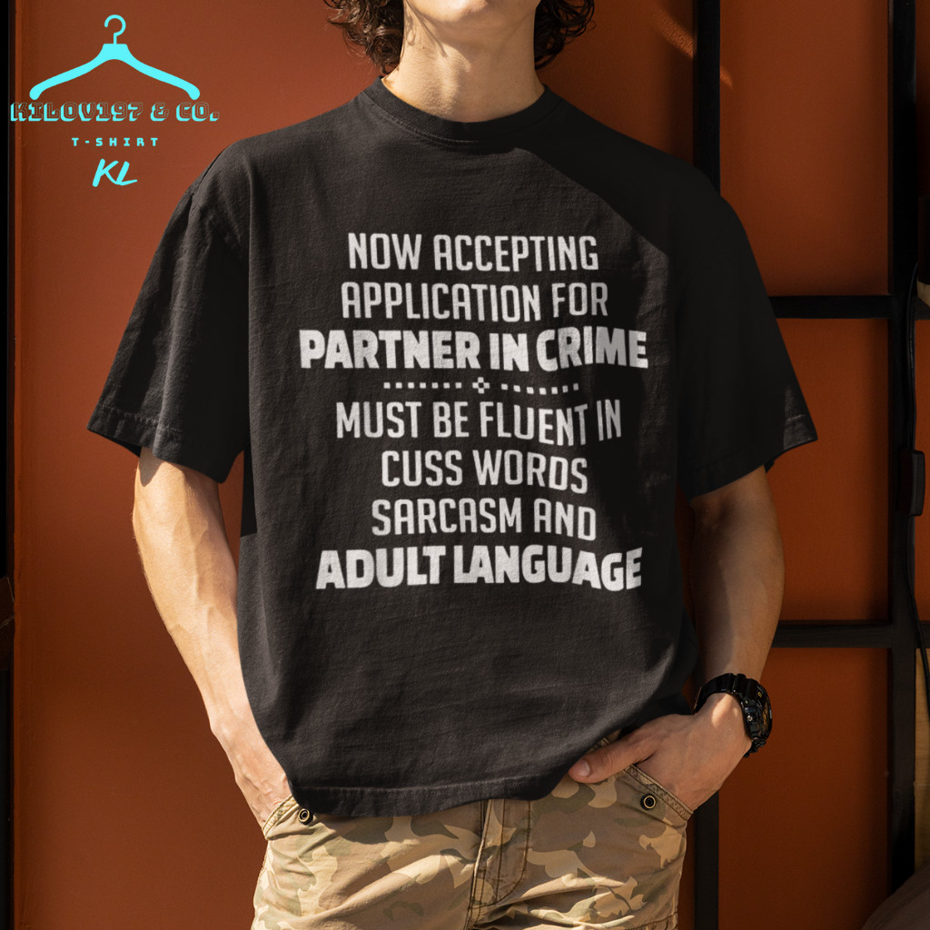 Now Accepting Application For Partner In Crime Must Be Unisex T-Shirt