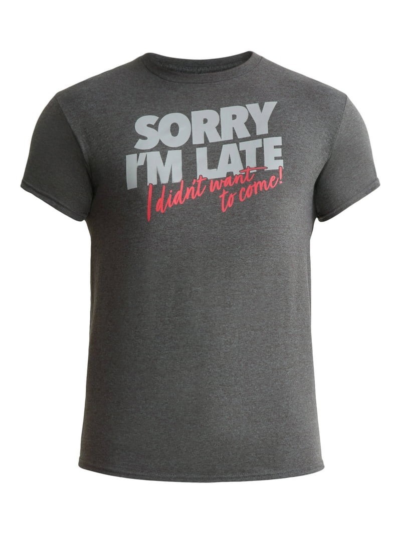 Men’s Sorry I’m Late I Didn’t Want To Come Humor Graphic Tee, Size S (34-36)