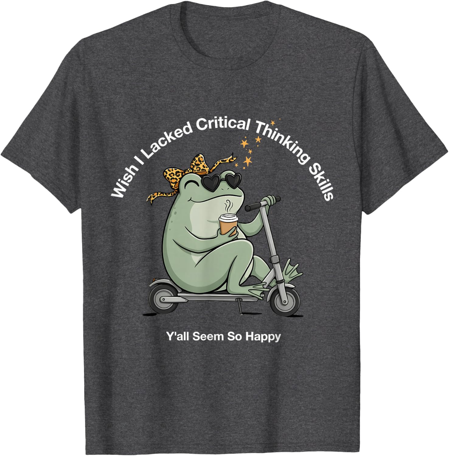 Wish I Lacked Critical Thinking Skills Y’all Seem So Happy Unisex T-Shirt