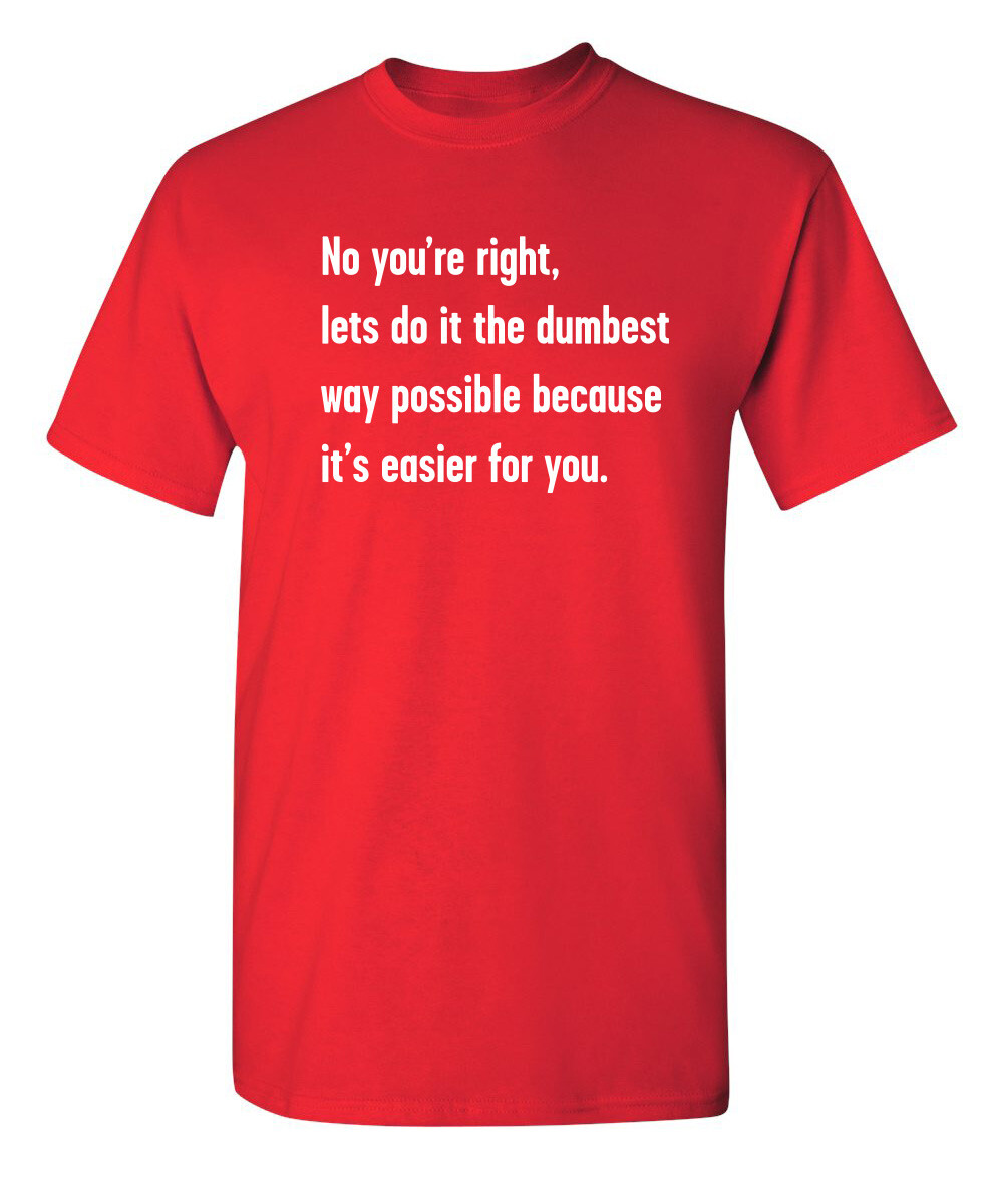 The Dumbest Way Sarcastic Humor Graphic Super Soft Ring Spun Funny T Shirt