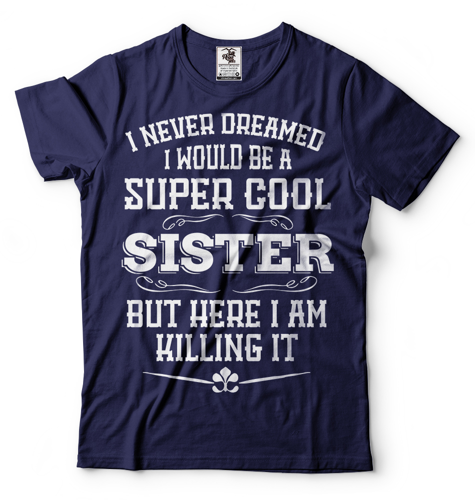 Gift For Sister Funny Super Cool Sister T-shirt Birthday Gift For Sister Shirt