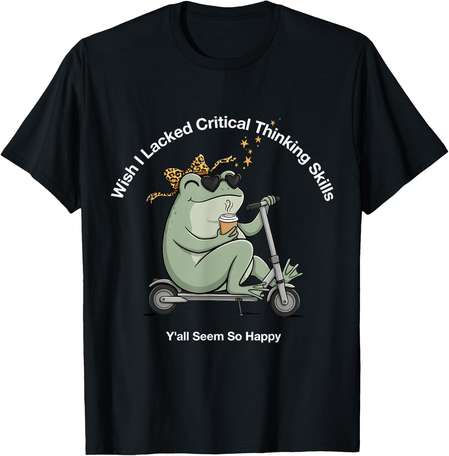 Wish I Lacked Critical Thinking Skills Y’all Seem So Happy Unisex T-Shirt