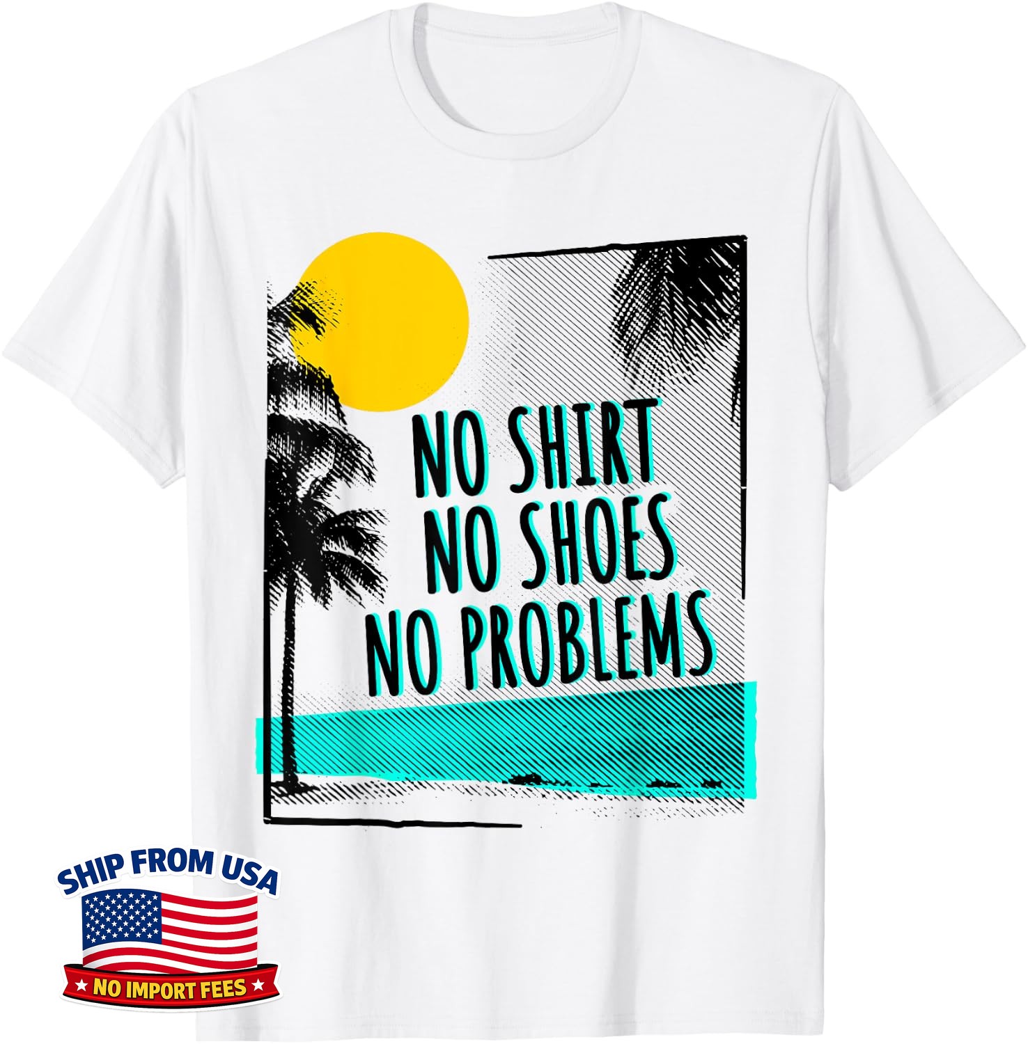 Beach saying No Shirt No Shoes No Problems Unisex T-Shirt