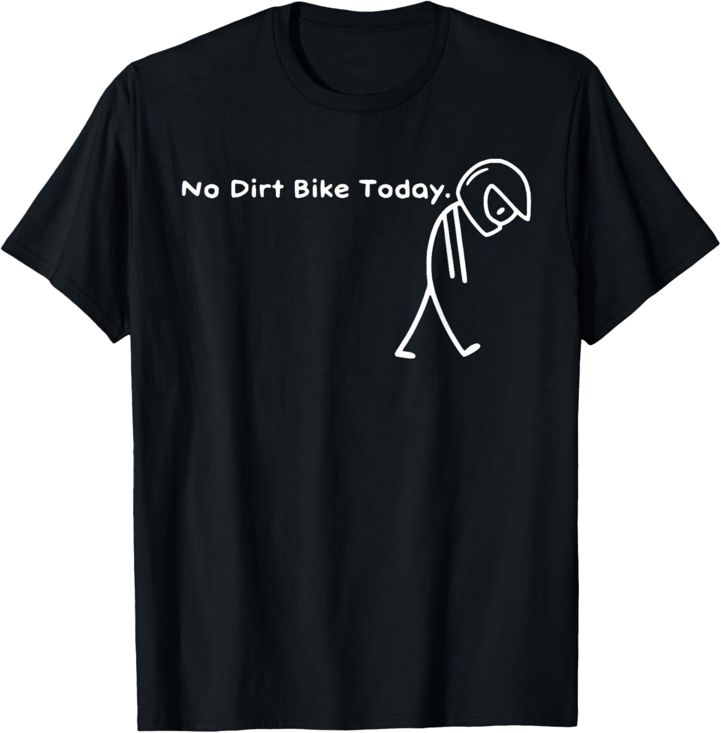 No Dirt Bike Today Funny Sad Stickman Figure Motocross Rider T-Shirt