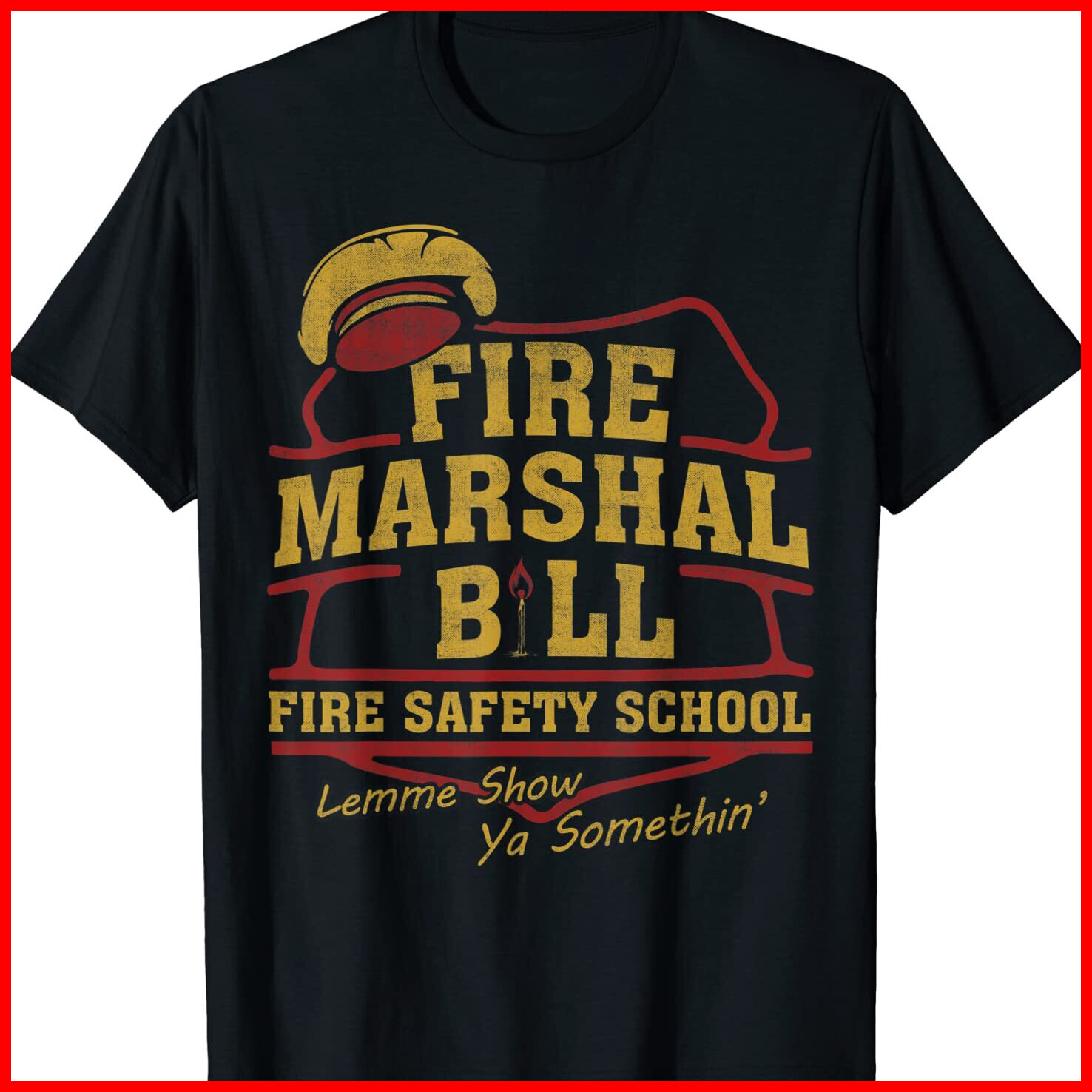 Fire Marshal Bill Fire Safety School Lemme Show Ya T-Shirt